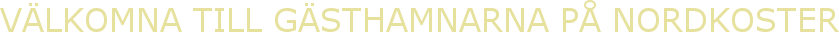 VÄLKOMNA TILL GÄSTHAMNARNA PÅ NORDKOSTER